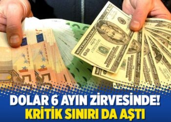Dolar 6 ayın zirvesinde! Kritik sınırı da aştı