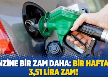 Benzine bir zam daha: Bir haftada 3,51 lira zam!