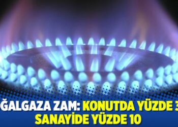 Doğalgaza zam: Konutda yüzde 30, sanayide yüzde 10