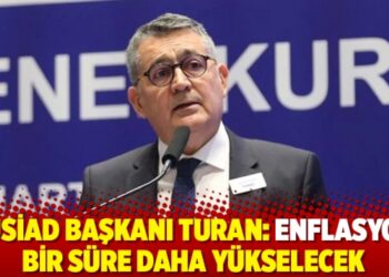 TÜSİAD Başkanı Turan: Enflasyon bir süre daha yükselecek