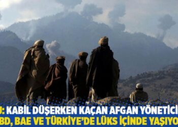 WSJ: Kabil düşerken kaçan Afgan yöneticiler, ABD, BAE ve Türkiye’de lüks içinde yaşıyor