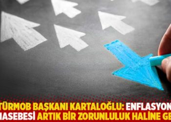 TÜRMOB başkanı Kartaloğlu: Enflasyon muhasebesi artık bir zorunluluk haline geldi
