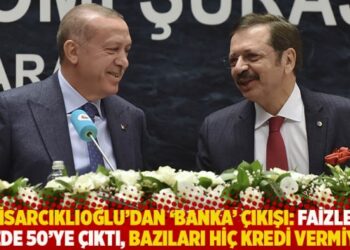 Hisarcıklıoğlu’dan ‘banka’ çıkışı: Faizler yüzde 50’ye çıktı, bazıları hiç kredi vermiyor