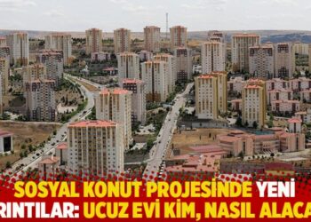 Sosyal konut projesinde yeni ayrıntılar: Ucuz evi kim, nasıl alacak?