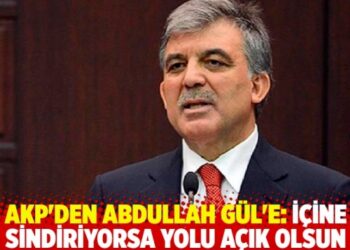 AKP’den Abdullah Gül’e: İçine sindiriyorsa yolu açık olsun