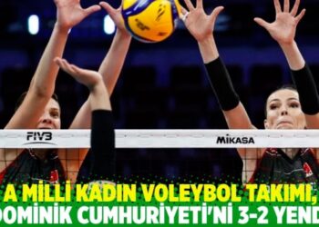 A Milli Kadın Voleybol Takımı, Dominik Cumhuriyeti’ni 3-2 yendi