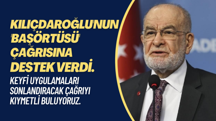 Kılıçdaroğlu’nun ‘başörtüsü’ çıkışına Temel Karamollaoğlu’ndan destek geldi