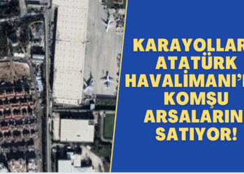 Karayolları, Atatürk Havalimanı’na komşu arsalarını satıyor!