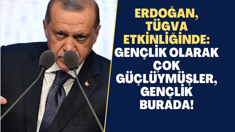 Erdoğan, TÜGVA etkinliğinde: Gençlik olarak çok güçlüymüşler, gençlik burada!