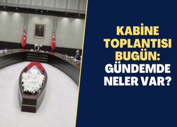 Kabine Toplantısı bugün: Gündemde neler var?
