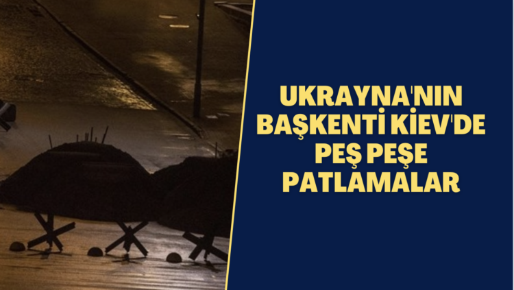 Ukrayna’nın başkenti Kiev’de peş peşe patlamalar