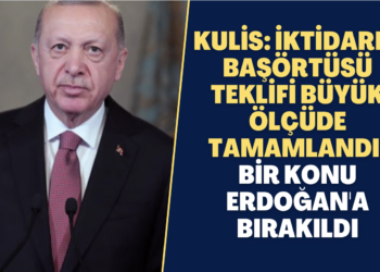 Kulis: İktidarın başörtüsü teklifi büyük ölçüde tamamlandı, bir konu Erdoğan’a bırakıldı