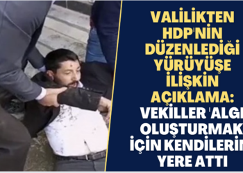 Valilikten HDP’nin düzenlediği yürüyüşe ilişkin açıklama: Vekiller ‘algı oluşturmak’ için kendilerini yere attı