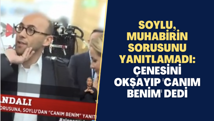 Soylu, muhabirin sorusunu yanıtlamadı: Çenesini okşayıp ‘canım benim’ dedi
