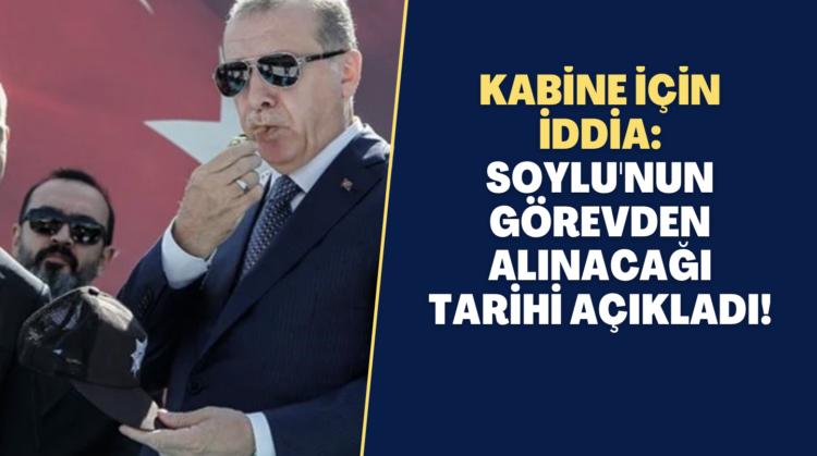 Kabine için iddia: Soylu’nun görevden alınacağı tarihi açıkladı!