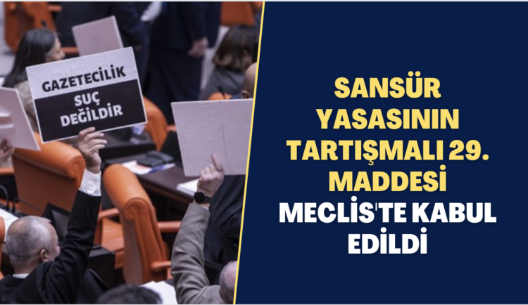 Sansür yasasının tartışmalı 29. maddesi Meclis’te kabul edildi