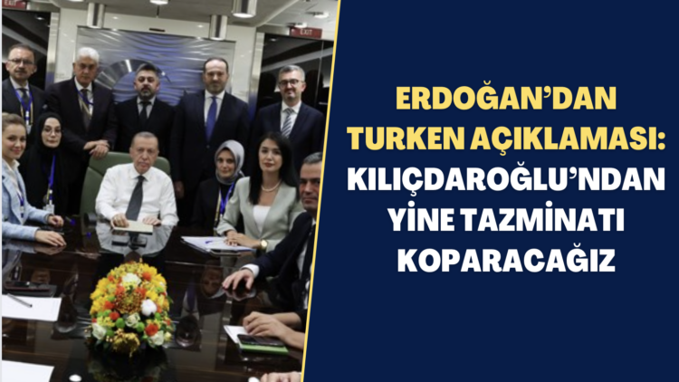 Erdoğan’dan TURKEN açıklaması: Kılıçdaroğlu’ndan yine tazminatı koparacağız