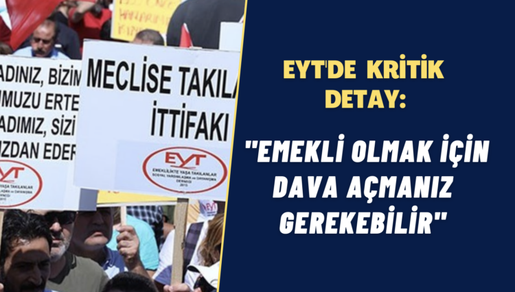 EYT’de kritik detay: “Emekli olmak için dava açmanız gerekebilir”