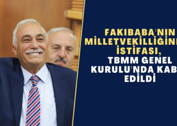 Fakıbaba’nın milletvekilliğinden istifası, TBMM Genel Kurulu’nda kabul edildi
