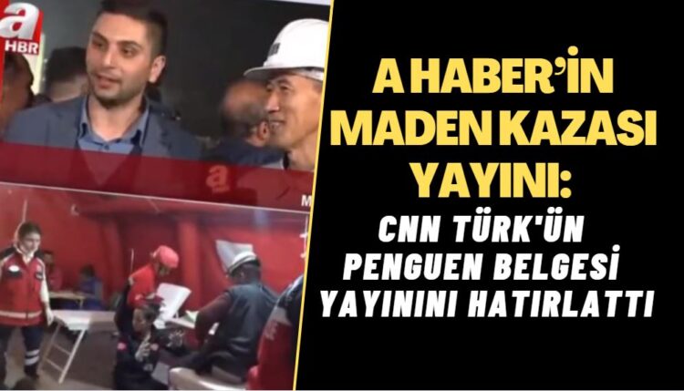 A Haber’in maden kazası yayını: CNN Türk’ün penguen belgesi yayınlamasını hatırlattı
