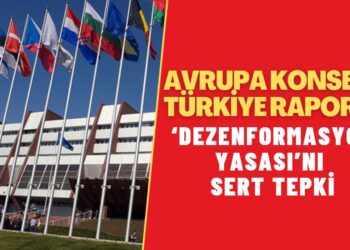 Avrupa Konseyi Türkiye Raporu’nda ‘dezenformasyon yasası’nı sert tepkiler var