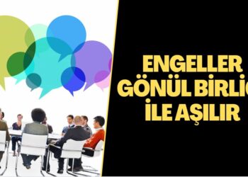 ENGELLER GÖNÜL BİRLİĞİ İLE AŞILIR
