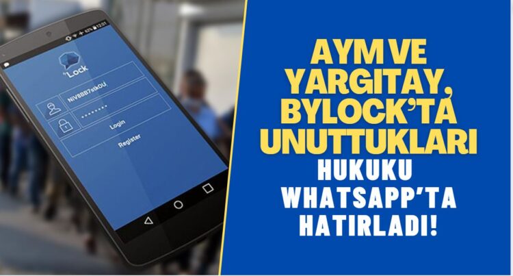 AYM ve Yargıtay, ByLock’ta unuttukları hukuku WhatsApp’ta hatırladı!