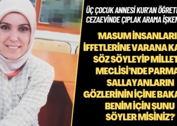 ‘Masum insanların iffetlerine varana kadar söz söyleyip milletin Meclisi’nde parmak sallayanların gözlerinin içine bakarak benim için şunu söyler misiniz?’