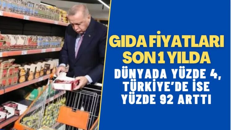 Gıda fiyatları son 1 yılda dünyada yüzde 4; Türkiye’de yüzde 92 arttı
