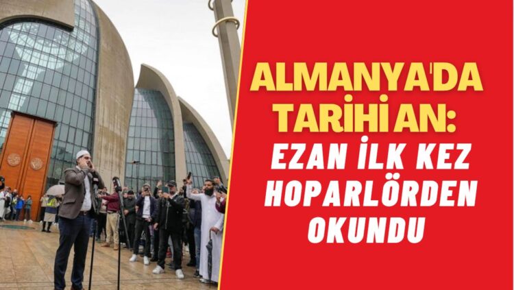 Almanya’da tarihi an: Ezan ilk kez hoparlörden okundu