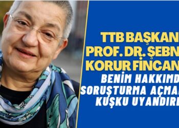TTB Başkanı Prof. Dr. Şebnem Korur Fincancı: Benim hakkımda soruşturma açmaları kuşku uyandırdı