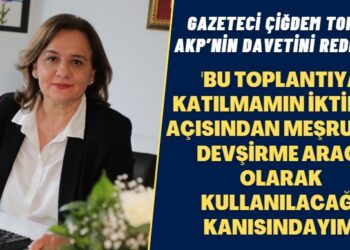 Gazeteci Çiğdem Toker, AKP’nin davetini reddetti: Bu toplantıya katılmamın iktidar açısından meşruiyet devşirme aracı olarak kullanılacağı kanısındayım
