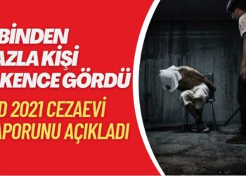 Türkiye’de 5 binden fazla kişi işkence gördü: İHD 2021 cezaevi raporunu açıkladı