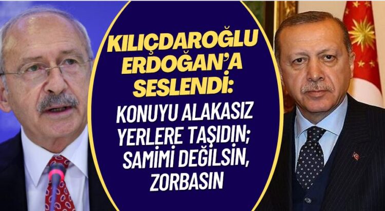 Kılıçdaroğlu Erdoğan’a seslendi: Konuyu alakasız yerlere taşıdın; samimi değilsin, zorbasın