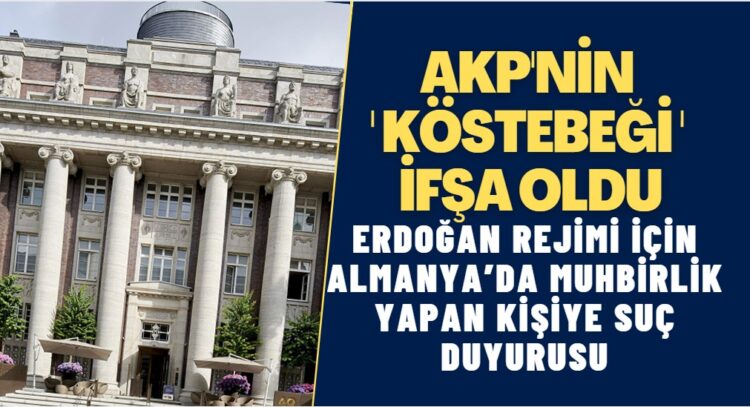 AKP’nin ‘köstebeği’ ifşa oldu. Erdoğan hükümeti için Almanya’da muhbirlik yapan kişiye suç duyurusu.