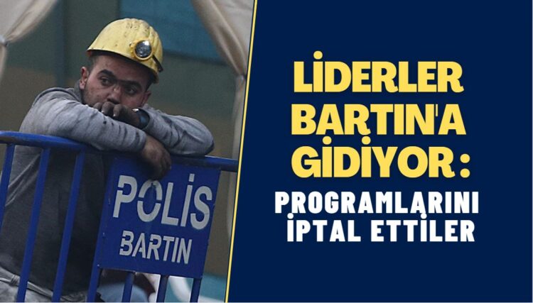 Liderler Bartın’a gidiyor :Programlarını iptal ettiler