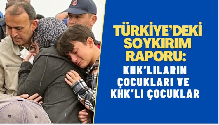 Türkiye’deki soykırım raporlaştırıldı: KHK’lıların çocukları ve KHK’lı çocuklar