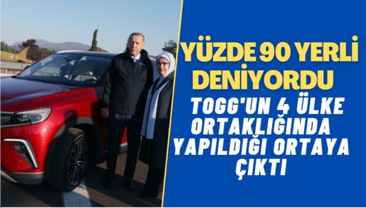 Yerli denen Togg’un 4 ülke ortaklığında yapıldığı ortaya çıktı