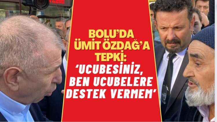 Bolu’da Ümit Özdağ’a tepki: ‘Ucubesiniz, ben ucubelere destek vermem’