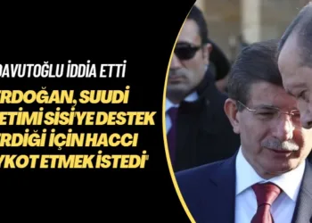 Davutoğlu iddia etti: ”Erdoğan, Suudi yönetimi Sisi’ye destek verdiği için haccı boykot etmek istedi”