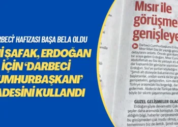 ‘Darbeci’ hafızası başa bela oldu: Yeni Şafak, Erdoğan için ‘Darbeci Cumhurbaşkanı’ ifadesini kullandı