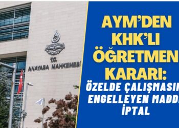 AYM’den KHK’lı öğretmenlerin özelde çalışmasını engelleyen maddeye iptal