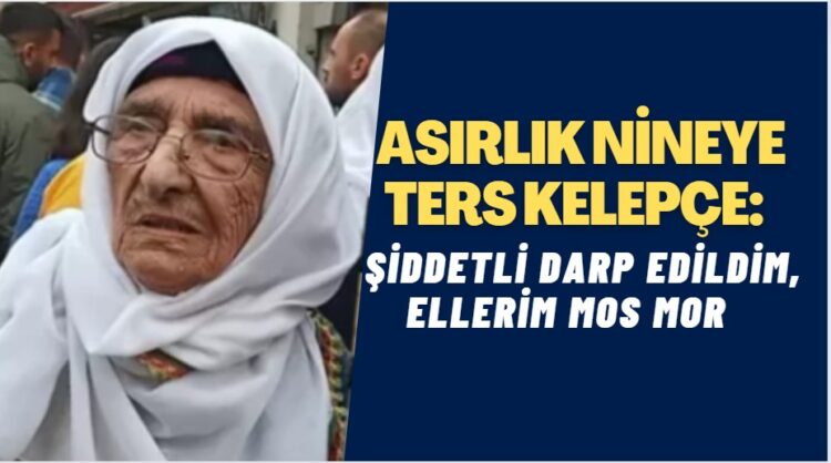 İstanbul’da asırlık nineye ters kelepçe: Şiddetli şekilde darp edildim, ellerim mos mor