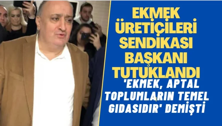 Ekmek Üreticileri Sendikası Başkanı Cihan Kolivar tutuklandı