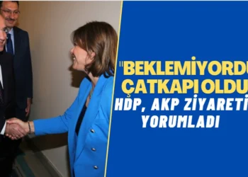 HDP’den AKP ziyareti yorumu: Beklemiyorduk, çatkapı oldu