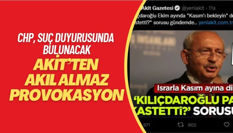 Akit’ten akıl almaz provokasyon; CHP, suç duyurusunda bulunacak