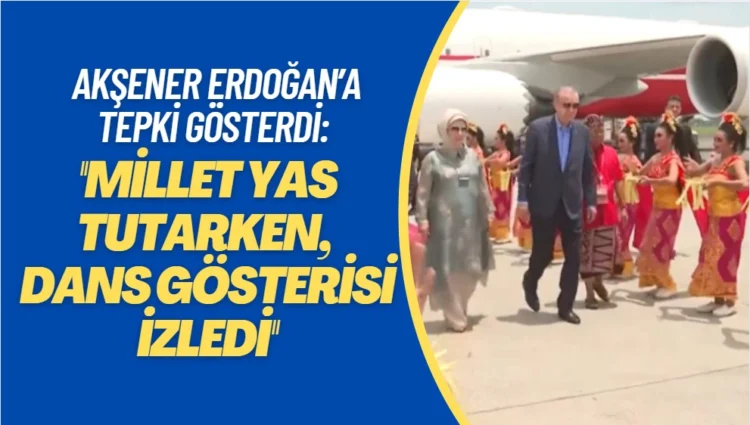 Akşener Erdoğan’a tepki gösterdi: ‘‘Millet yas tutarken, dans gösterisi izledi‘‘