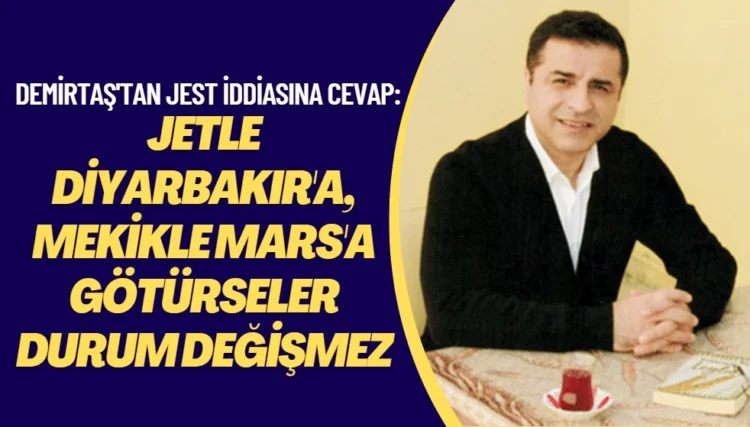 Demirtaş: ‘Beni değil jetle Diyarbakır’a, mekikle Mars’a götürseler durum değişmez’