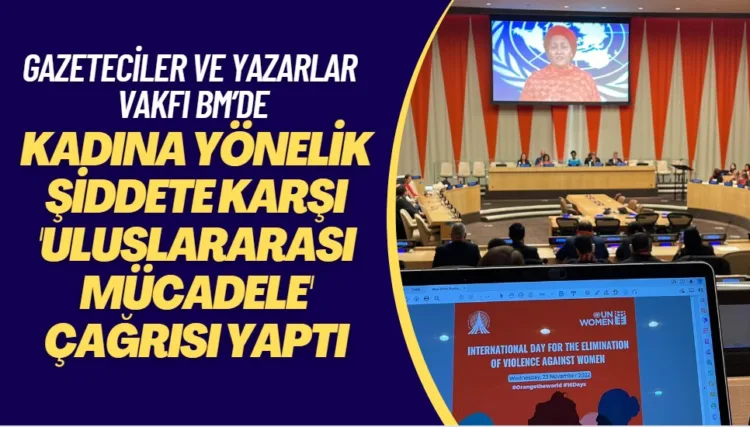Gazeteciler ve Yazarlar Vakfı BM’de, kadına yönelik şiddete karşı ‘uluslararası mücadele’ çağrısı yaptı