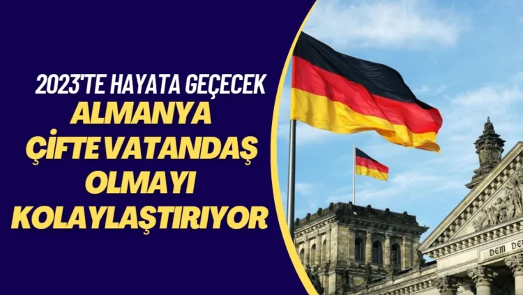 Almanya’da çifte vatandaş olmak kolaylaşıyor: İşte düzenlemenin ayrıntıları